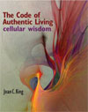 The Code of Authentic Living: Cellular Wisdom